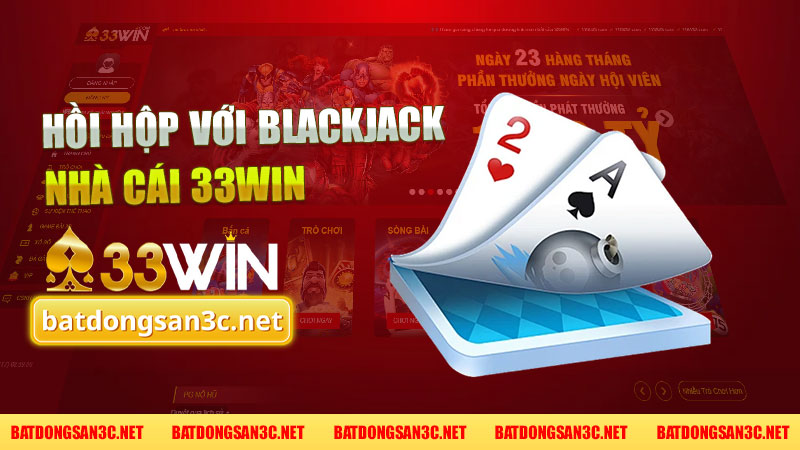 Trải Nghiệm Cảm Giác Hồi Hộp Với Blackjack 33Win - Khám Phá Thế Giới Cờ Bạc