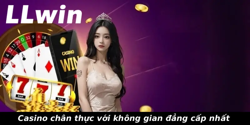 Casino chân thực với không gian đẳng cấp nhất