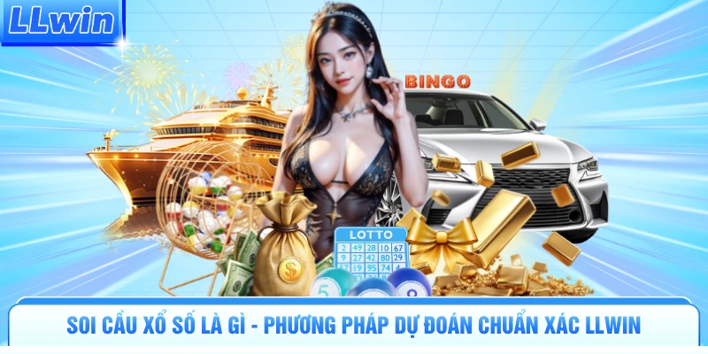 Soi Cầu Xổ Số Là Gì - Phương Pháp Dự Đoán Chuẩn Xác Llwin