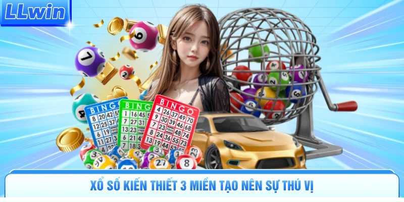 Xổ số kiến thiết 3 miền tạo nên sự thú vị